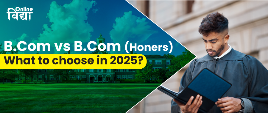 B.Com vs B.Com (H); What to choose in 2025?